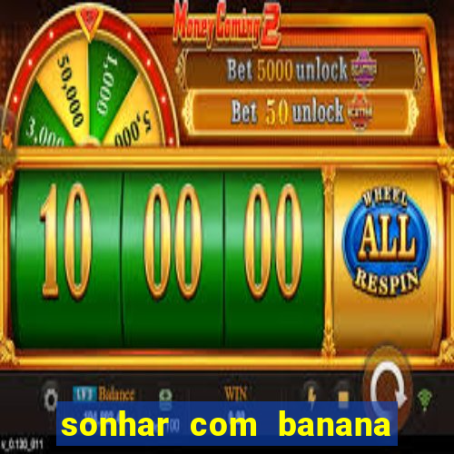 sonhar com banana no jogo do bicho